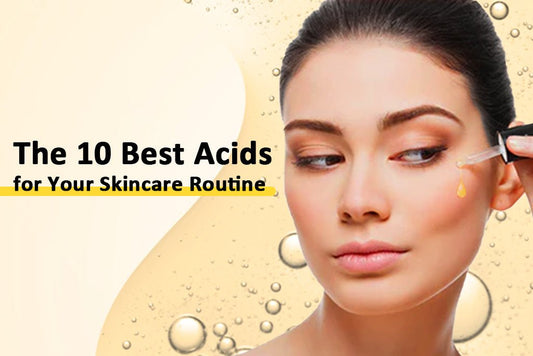Top 10 Skin Acids for Your Skincare Routine in 2023